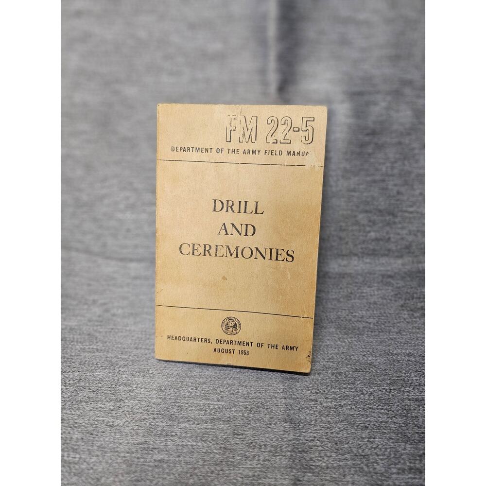 Drill and Ceremonies FM 22-5. Army Field Manual. August 1958